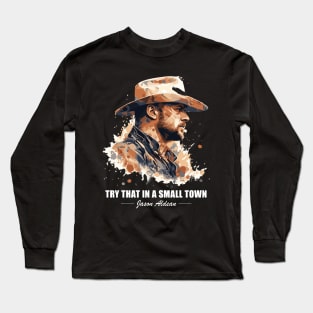 Try That In A Small Town Long Sleeve T-Shirt